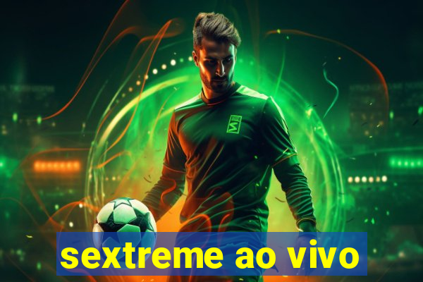 sextreme ao vivo